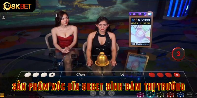 Sản phẩm xóc đĩa 8kbet đình đám trên thị trường hiện nay